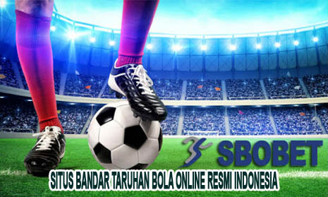 Situs Bandar Taruhan Bola Online Resmi Indonesia